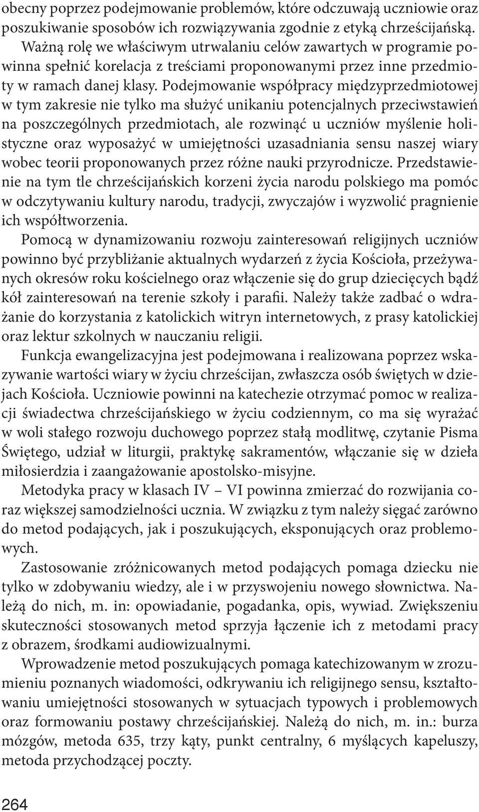 Podejmowanie współpracy międzyprzedmiotowej w tym zakresie nie tylko ma służyć unikaniu potencjalnych przeciwstawień na poszczególnych przedmiotach, ale rozwinąć u uczniów myślenie holistyczne oraz