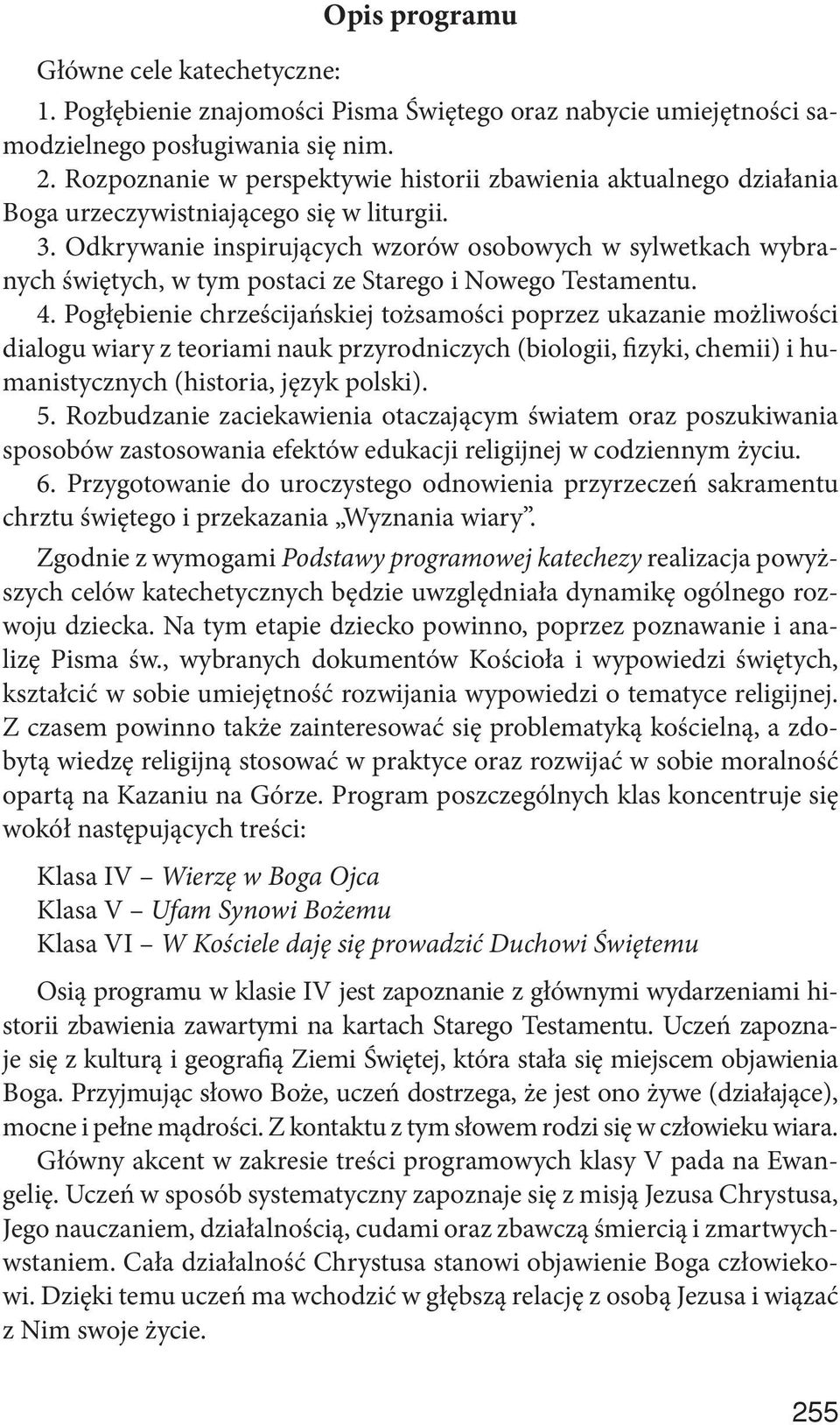 Odkrywanie inspirujących wzorów osobowych w sylwetkach wybranych świętych, w tym postaci ze Starego i Nowego Testamentu. 4.