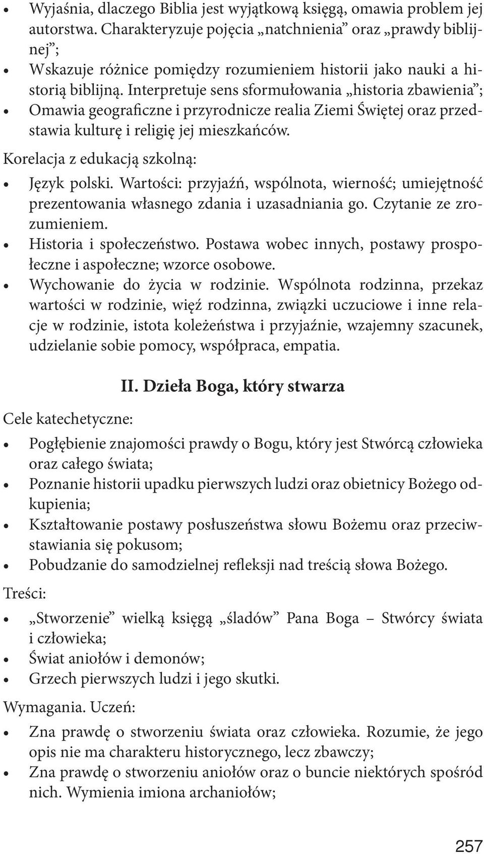 Interpretuje sens sformułowania historia zbawienia ; Omawia geograficzne i przyrodnicze realia Ziemi Świętej oraz przedstawia kulturę i religię jej mieszkańców. Język polski.