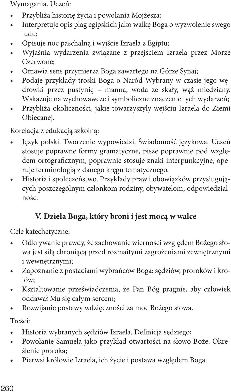 związane z przejściem Izraela przez Morze Czerwone; Omawia sens przymierza Boga zawartego na Górze Synaj; Podaje przykłady troski Boga o Naród Wybrany w czasie jego wędrówki przez pustynię manna,