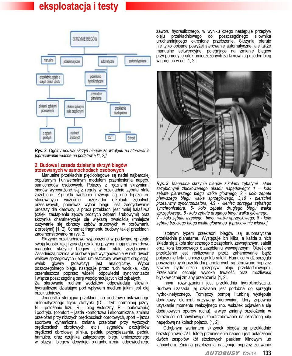 lub w dół [1, 2]. Rys. 2. Ogólny podział skrzyń biegów ze względu na sterowanie [opracowanie własne na podstawie [1, 2]] 2.
