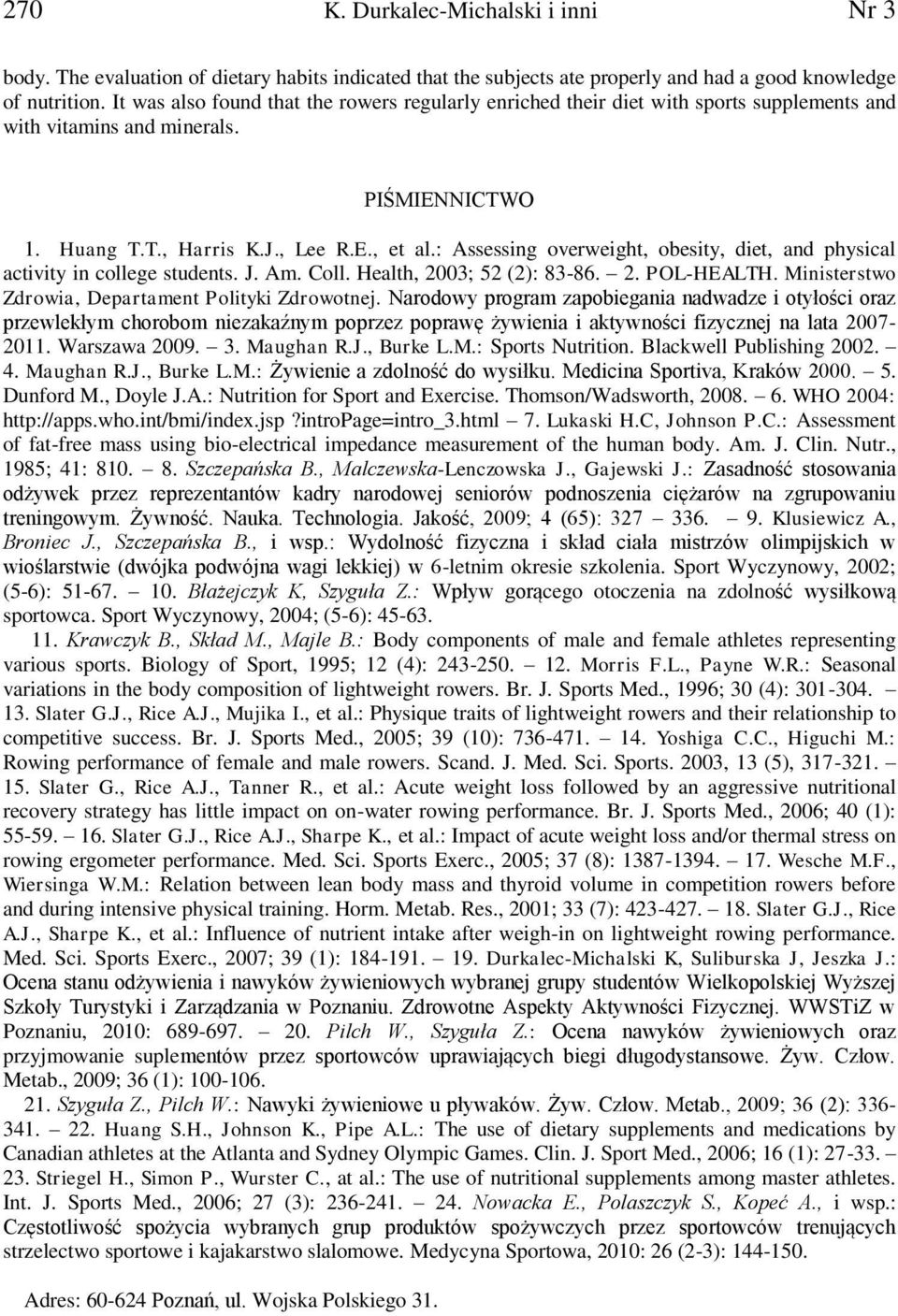 : Assessing overweight, obesity, diet, and physical activity in college students. J. Am. Coll. Health, 2003; 52 (2): 83-86. 2. POL-HEALTH. Ministerstwo Zdrowia, Departament Polityki Zdrowotnej.