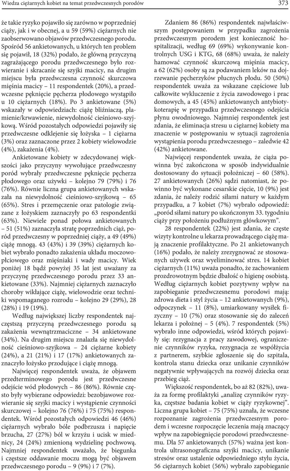 Spośród 56 ankietowanych, u których ten problem się pojawił, 18 (32%) podało, że główną przyczyną zagrażającego porodu przedwczesnego było rozwieranie i skracanie się szyjki macicy, na drugim miejscu