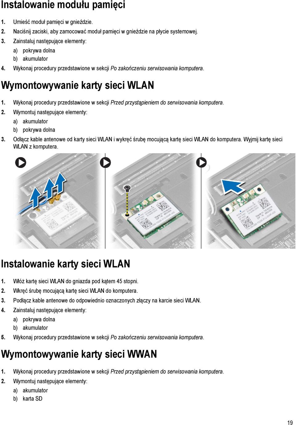 Wykonaj procedury przedstawione w sekcji Przed przystąpieniem do serwisowania komputera. 2. Wymontuj następujące elementy: a) akumulator b) pokrywa dolna 3.