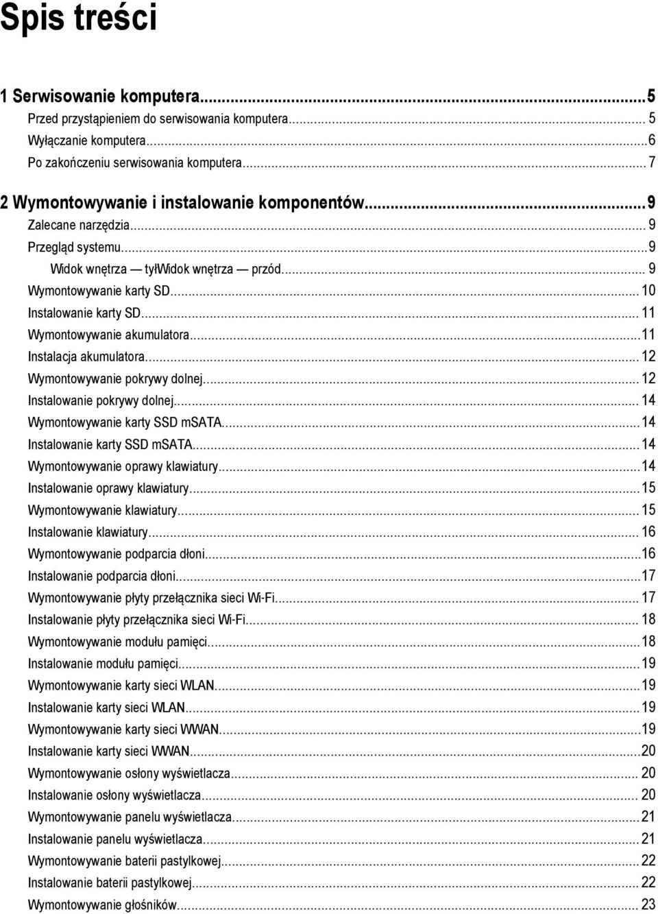 .. 11 Wymontowywanie akumulatora...11 Instalacja akumulatora... 12 Wymontowywanie pokrywy dolnej... 12 Instalowanie pokrywy dolnej... 14 Wymontowywanie karty SSD msata...14 Instalowanie karty SSD msata.