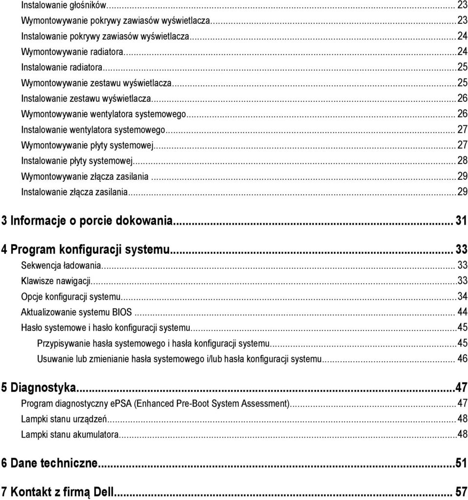 .. 27 Wymontowywanie płyty systemowej... 27 Instalowanie płyty systemowej... 28 Wymontowywanie złącza zasilania...29 Instalowanie złącza zasilania...29 3 Informacje o porcie dokowania.