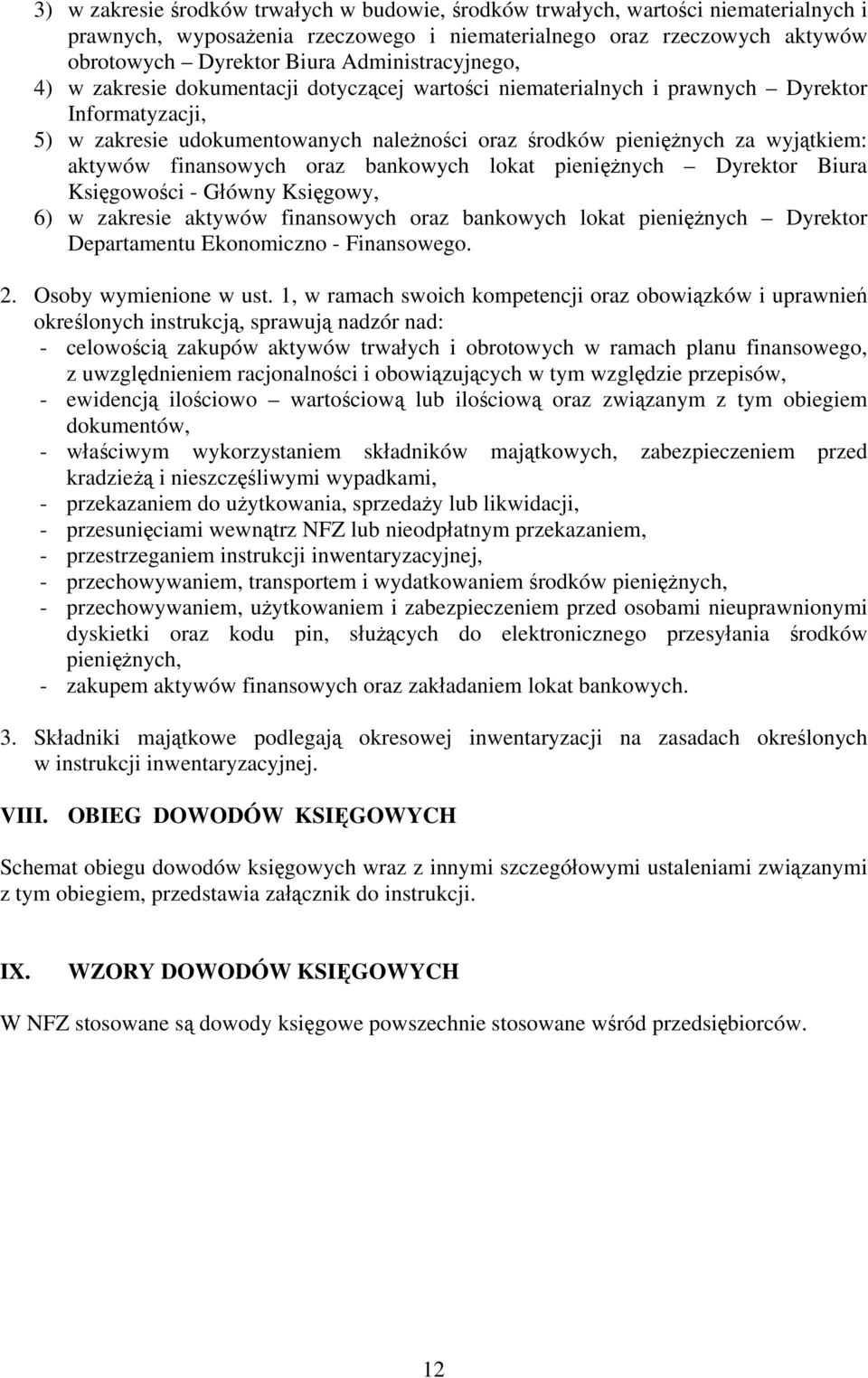 bankowych lokat pieniężnych Księgowy, 6) w zakresie aktywów finansowych oraz bankowych lokat pieniężnych Dyrektor Departamentu Ekonomiczno - Finansowego. 2. Osoby wymienione w ust.