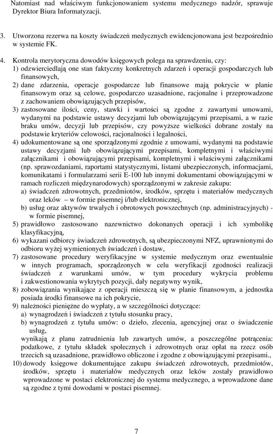 gospodarcze lub finansowe mają pokrycie w planie finansowym oraz są celowe, gospodarczo uzasadnione, racjonalne i przeprowadzone z zachowaniem obowiązujących przepisów, 3) zastosowane ilości, ceny,