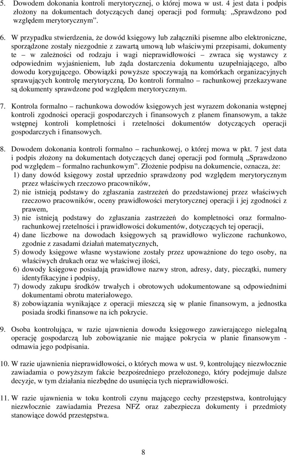 wagi nieprawidłowości zwraca się wystawcy z odpowiednim wyjaśnieniem, lub żąda dostarczenia dokumentu uzupełniającego, albo dowodu korygującego.