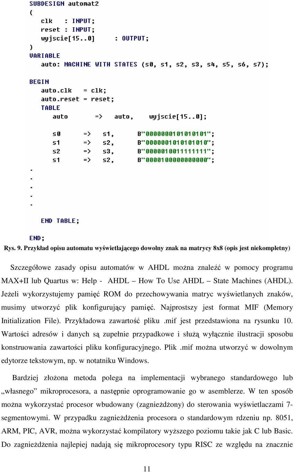 AHDL How To Use AHDL State Machines (AHDL). JeŜeli wykorzystujemy pamięć ROM do przechowywania matryc wyświetlanych znaków, musimy utworzyć plik konfigurujący pamięć.