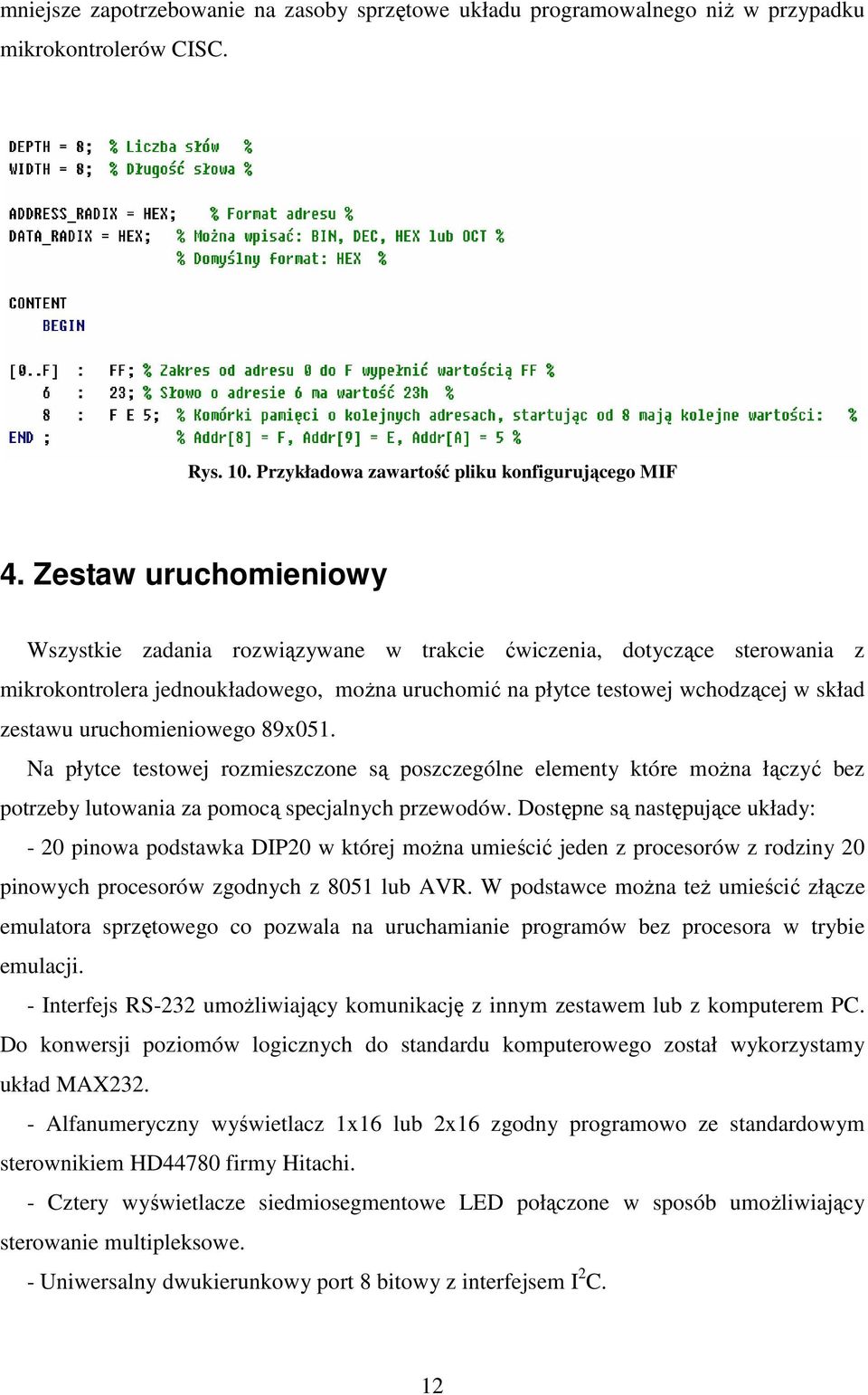 uruchomieniowego 89x051. Na płytce testowej rozmieszczone są poszczególne elementy które moŝna łączyć bez potrzeby lutowania za pomocą specjalnych przewodów.