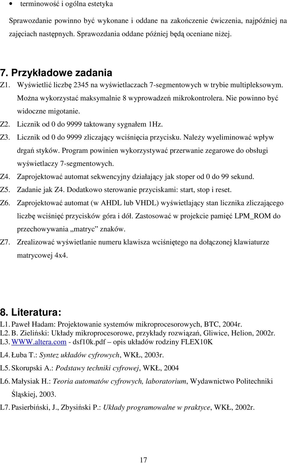 Nie powinno być widoczne migotanie. Z2. Licznik od 0 do 9999 taktowany sygnałem 1Hz. Z3. Licznik od 0 do 9999 zliczający wciśnięcia przycisku. NaleŜy wyeliminować wpływ drgań styków.