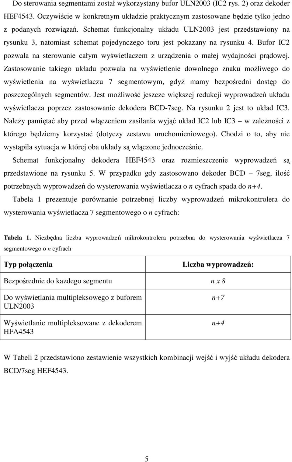 Bufor IC2 pozwala na sterowanie całym wyświetlaczem z urządzenia o małej wydajności prądowej.