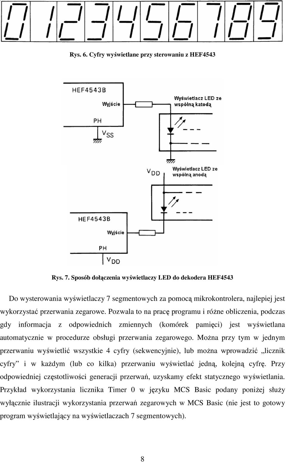 Pozwala to na pracę programu i róŝne obliczenia, podczas gdy informacja z odpowiednich zmiennych (komórek pamięci) jest wyświetlana automatycznie w procedurze obsługi przerwania zegarowego.