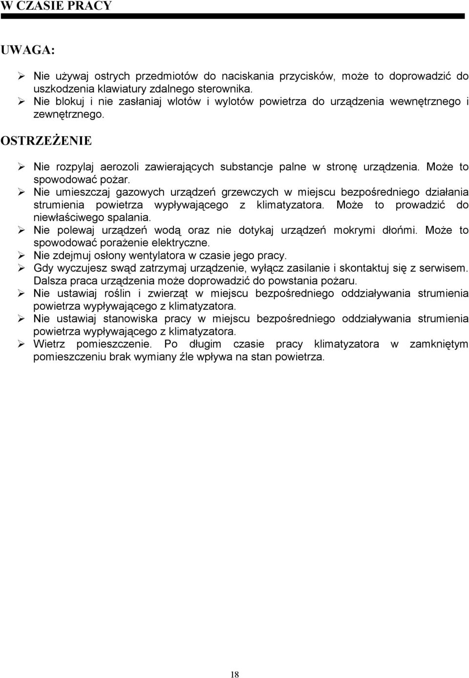 MoŜe to spowodować poŝar. Nie umieszczaj gazowych urządzeń grzewczych w miejscu bezpośredniego działania strumienia powietrza wypływającego z klimatyzatora.