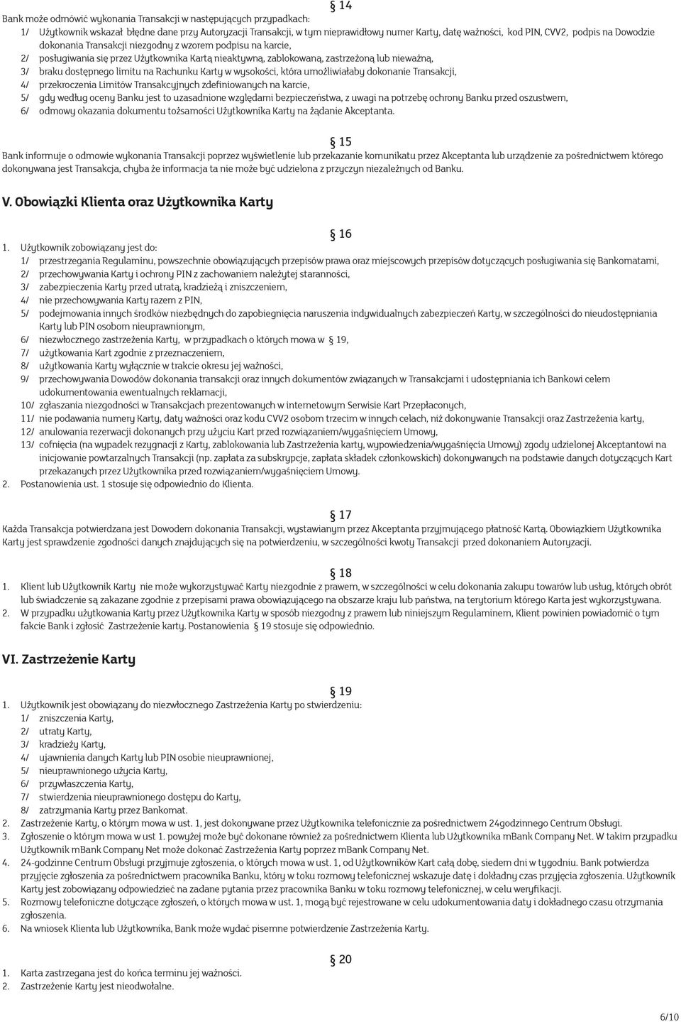 na Rachunku Karty w wysokości, która umożliwiałaby dokonanie Transakcji, 4/ przekroczenia Limitów Transakcyjnych zdefiniowanych na karcie, 5/ gdy według oceny Banku jest to uzasadnione względami