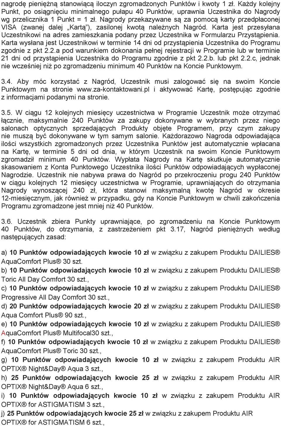 Karta jest przesyłana Uczestnikowi na adres zamieszkania podany przez Uczestnika w Formularzu Przystpienia.