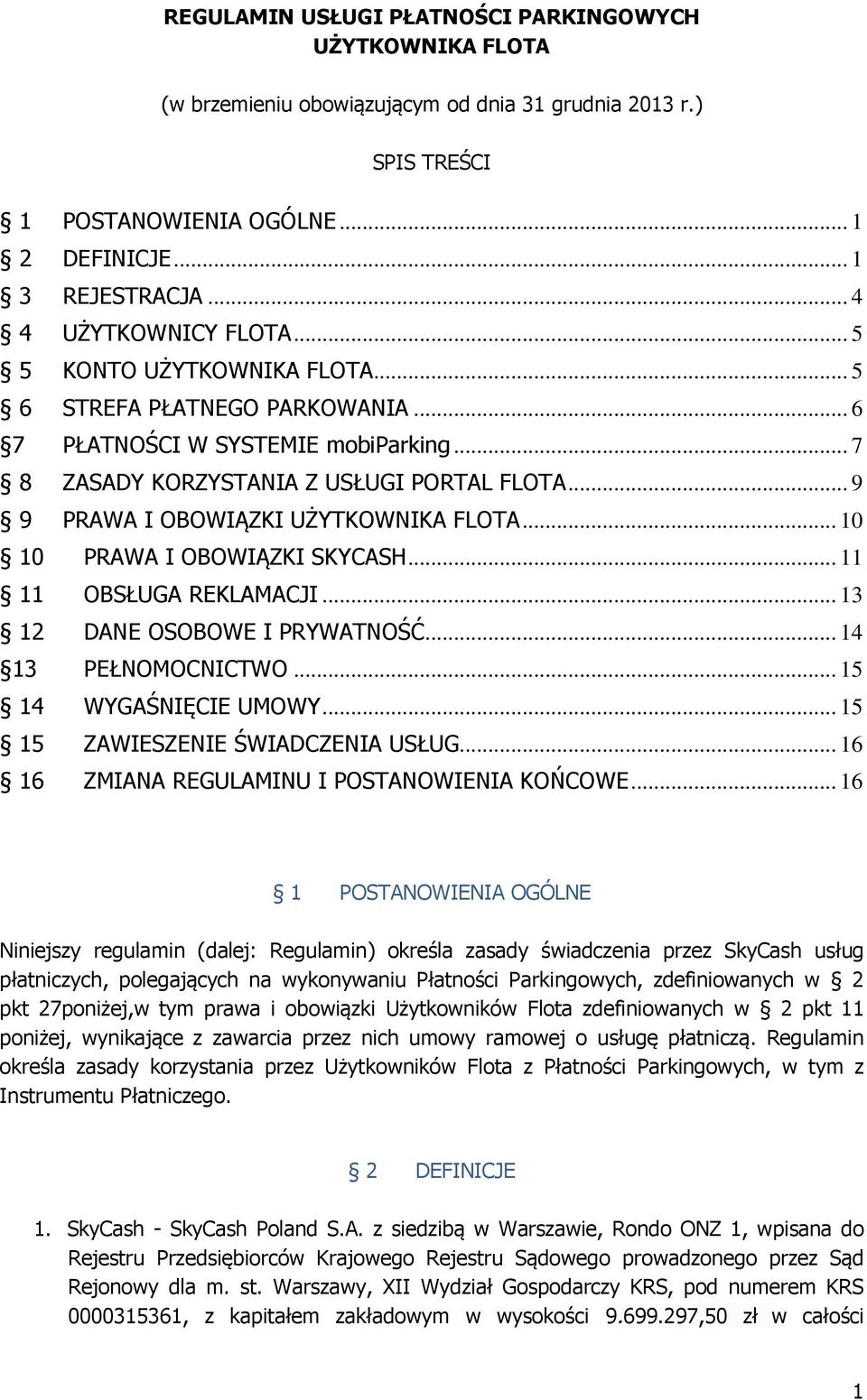 .. 9 9 PRAWA I OBOWIĄZKI UŻYTKOWNIKA FLOTA... 10 10 PRAWA I OBOWIĄZKI SKYCASH... 11 11 OBSŁUGA REKLAMACJI... 13 12 DANE OSOBOWE I PRYWATNOŚĆ... 14 13 PEŁNOMOCNICTWO... 15 14 WYGAŚNIĘCIE UMOWY.