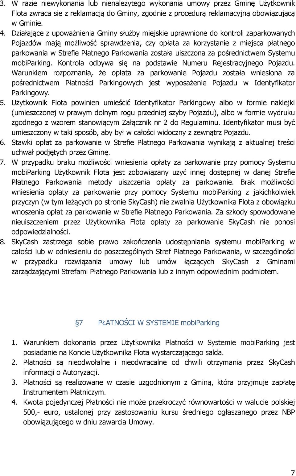 Parkowania została uiszczona za pośrednictwem Systemu mobiparking. Kontrola odbywa się na podstawie Numeru Rejestracyjnego Pojazdu.