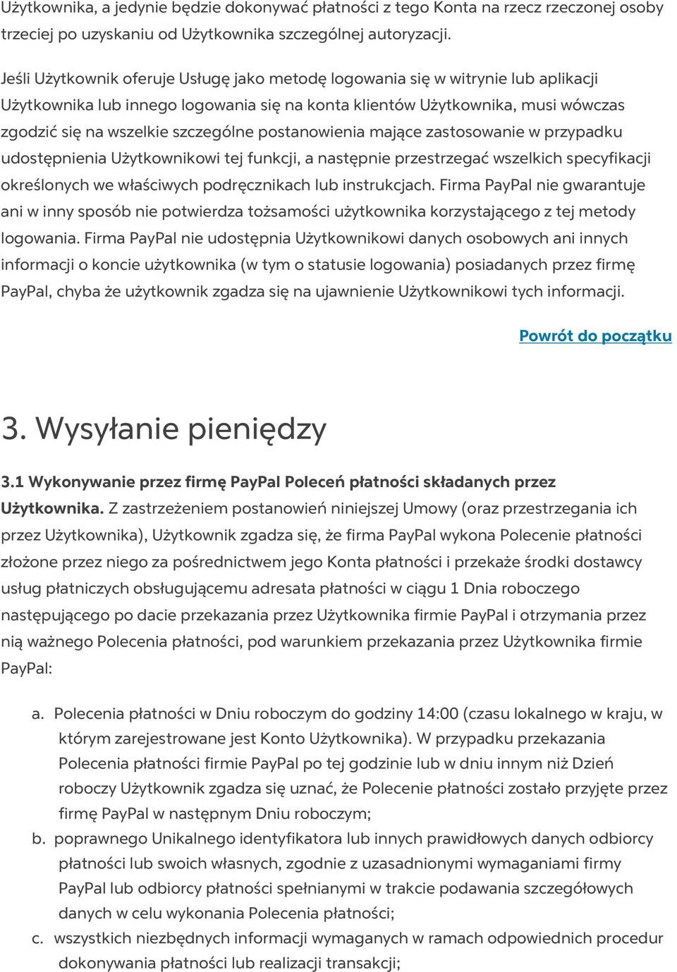 postanowienia mające zastosowanie w przypadku udostępnienia Użytkownikowi tej funkcji, a następnie przestrzegać wszelkich specyfikacji określonych we właściwych podręcznikach lub instrukcjach.