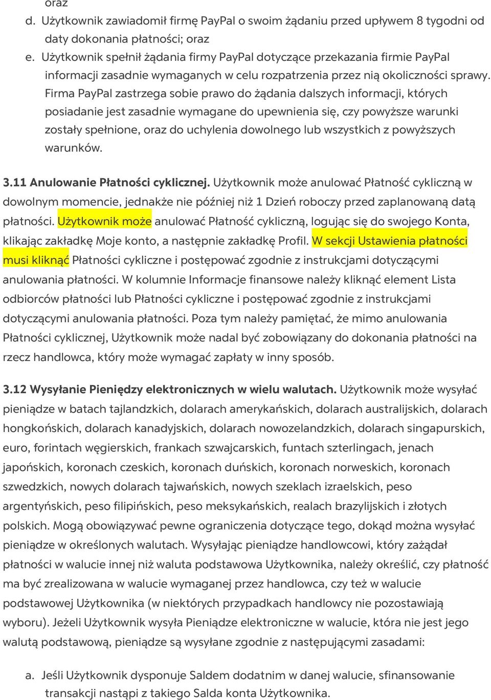 Firma PayPal zastrzega sobie prawo do żądania dalszych informacji, których posiadanie jest zasadnie wymagane do upewnienia się, czy powyższe warunki zostały spełnione, oraz do uchylenia dowolnego lub