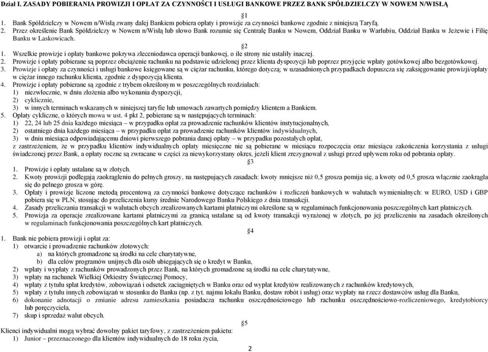 Przez określenie Bank Spółdzielczy w Nowem n/wisłą lub słowo Bank rozumie się Centralę Banku w Nowem, Oddział Banku w Warlubiu, Oddział Banku w Jeżewie i Filię Banku w Laskowicach. 2 1.