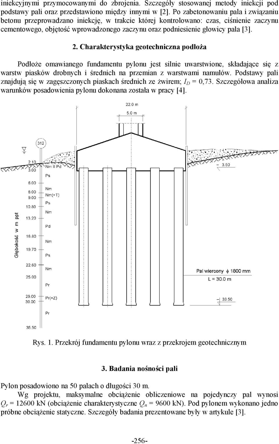 2. Charakterystyka geotechniczna podłoża Podłoże omawianego fundamentu pylonu jest silnie uwarstwione, składające się z warstw piasków drobnych i średnich na przemian z warstwami namułów.