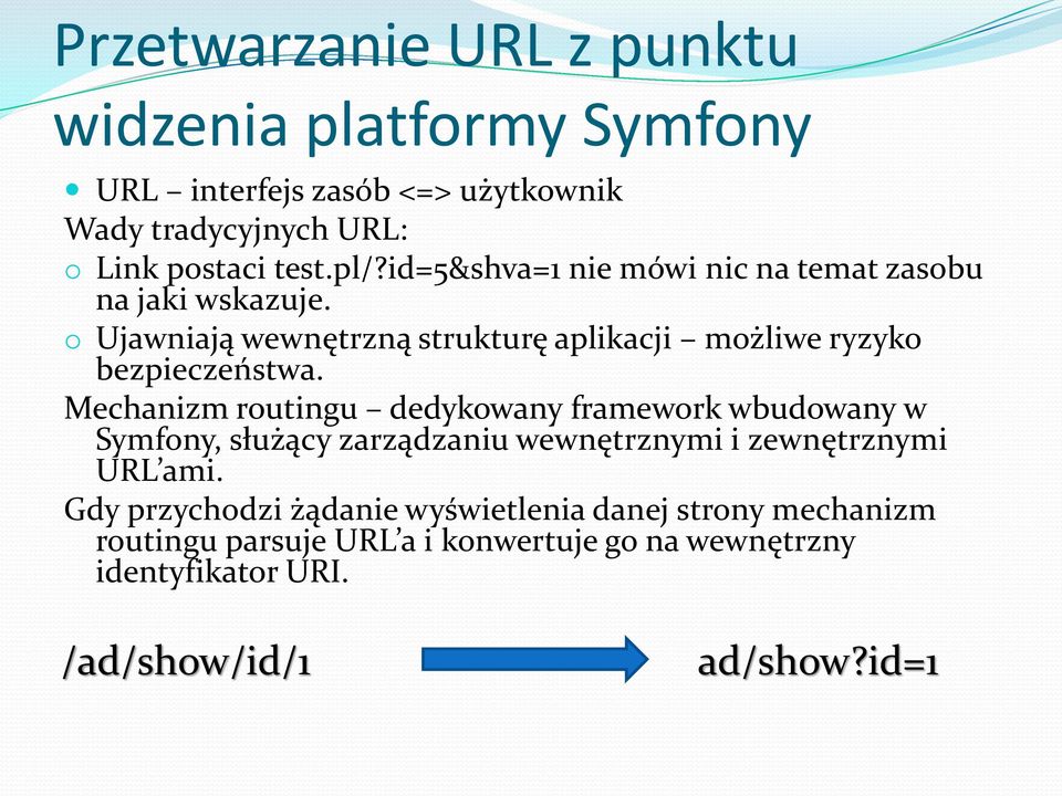 Mechanizm routingu dedykowany framework wbudowany w Symfony, służący zarządzaniu wewnętrznymi i zewnętrznymi URL ami.