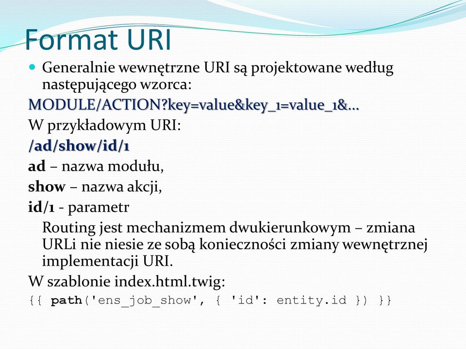 .. W przykładowym URI: /ad/show/id/1 ad nazwa modułu, show nazwa akcji, id/1 - parametr Routing jest