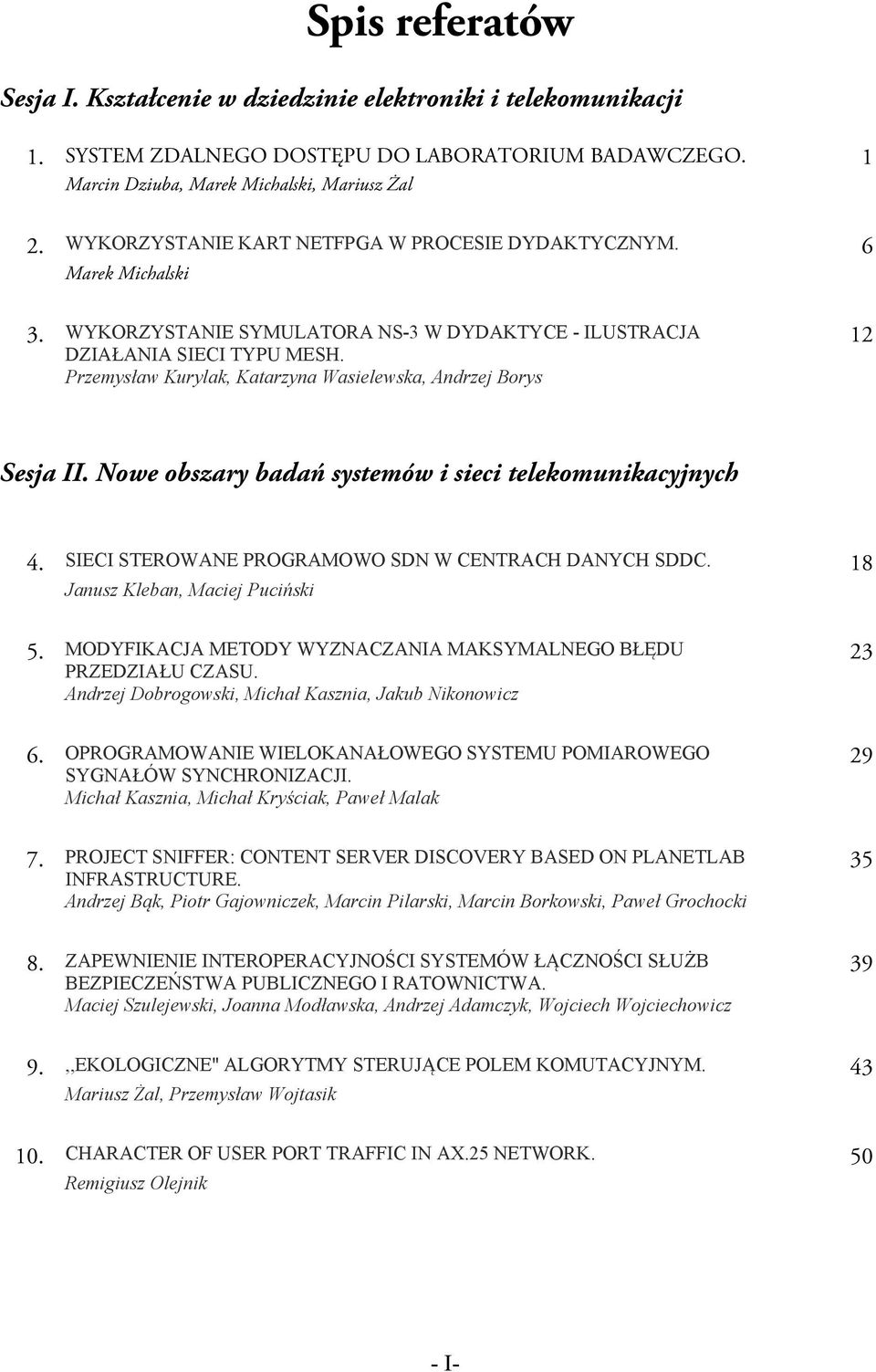 Przemysław Kurylak, Katarzyna Wasielewska, Andrzej Borys 12 Sesja II. Nowe obszary badań systemów i sieci telekomunikacyjnych 4. SIECI STEROWANE PROGRAMOWO SDN W CENTRACH DANYCH SDDC.