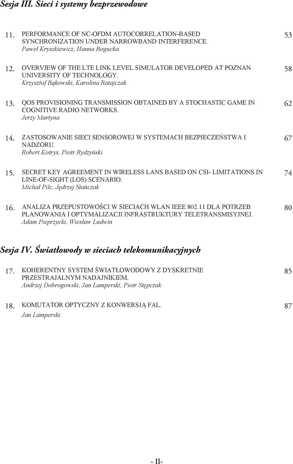 QOS PROVISIONING TRANSMISSION OBTAINED BY A STOCHASTIC GAME IN COGNITIVE RADIO NETWORKS. Jerzy Martyna 62 14. ZASTOSOWANIE SIECI SENSOROWEJ W SYSTEMACH BEZPIECZEŃSTWA I NADZORU.