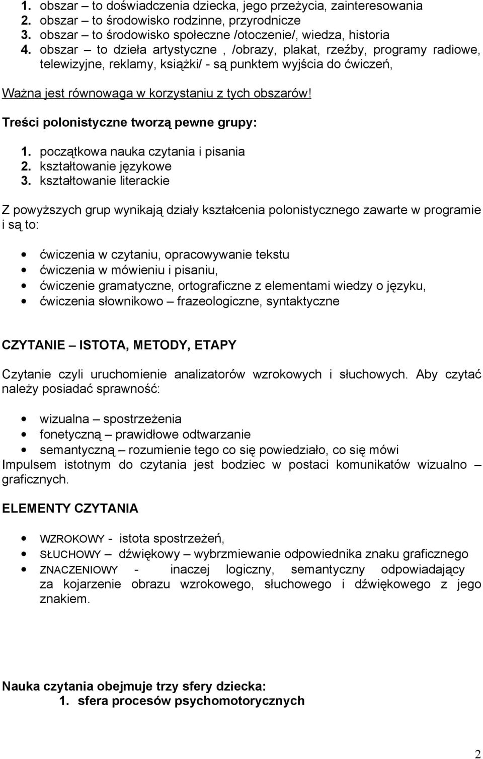 Treści polonistyczne tworzą pewne grupy: 1. początkowa nauka czytania i pisania 2. kształtowanie językowe 3.