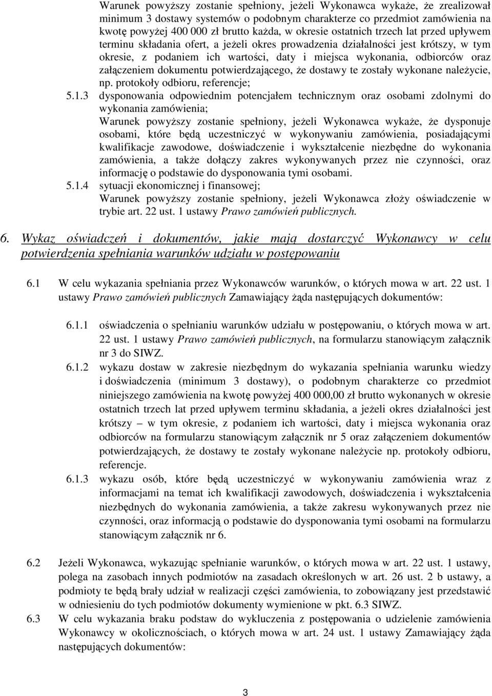 oraz załączeniem dokumentu potwierdzającego, Ŝe dostawy te zostały wykonane naleŝycie, np. protokoły odbioru, referencje; 5.1.