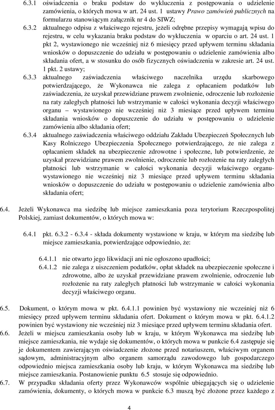 2 aktualnego odpisu z właściwego rejestru, jeŝeli odrębne przepisy wymagają wpisu do rejestru, w celu wykazania braku podstaw do wykluczenia w oparciu o art. 24 ust.