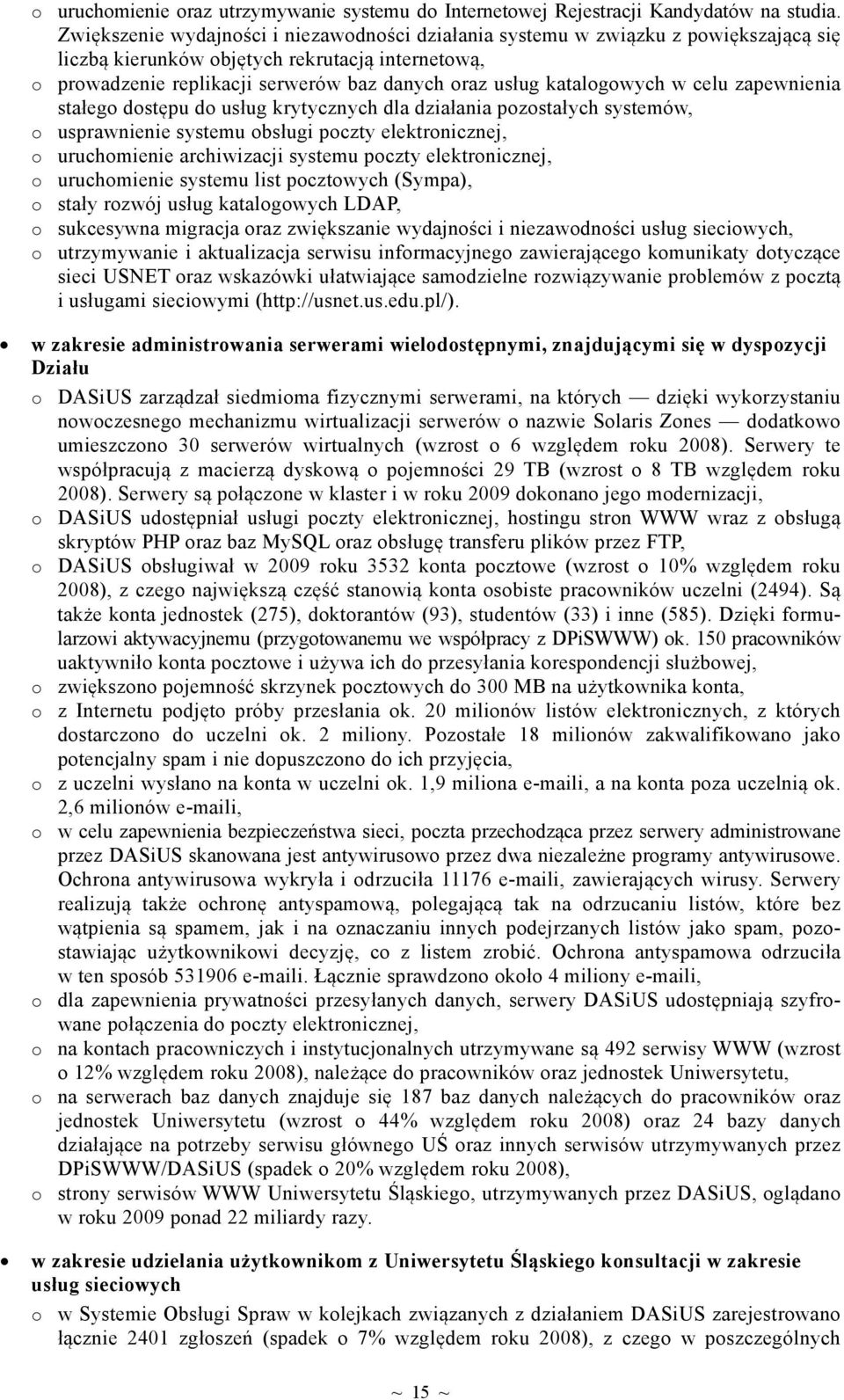 katalogowych w celu zapewnienia stałego dostępu do usług krytycznych dla działania pozostałych systemów, o usprawnienie systemu obsługi poczty elektronicznej, o uruchomienie archiwizacji systemu