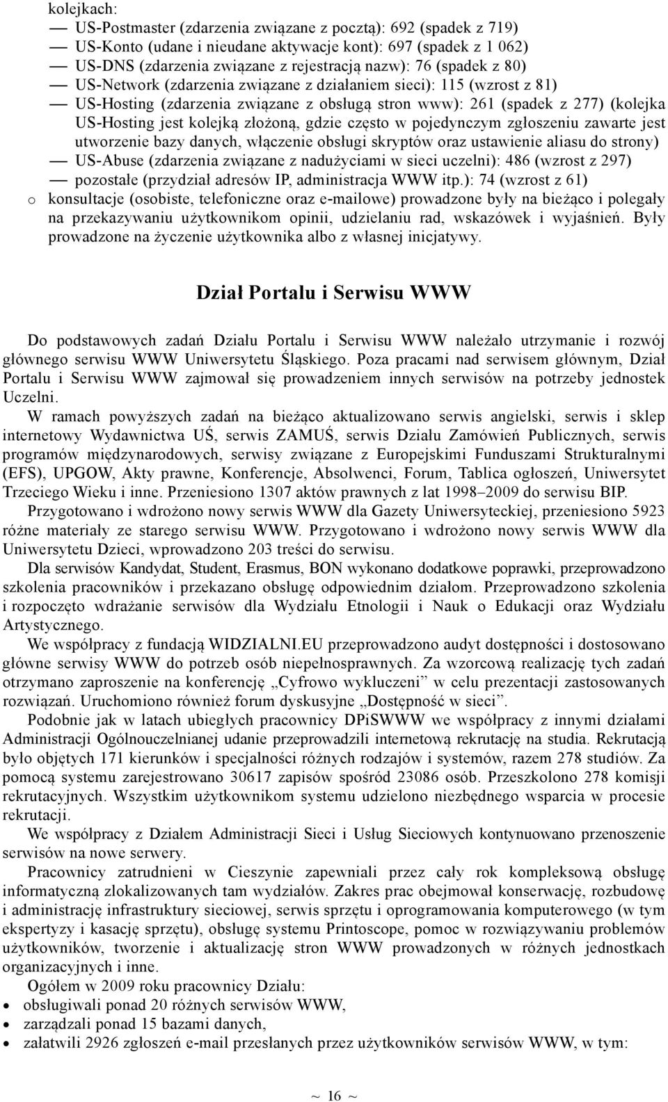 często w pojedynczym zgłoszeniu zawarte jest utworzenie bazy danych, włączenie obsługi skryptów oraz ustawienie aliasu do strony) US-Abuse (zdarzenia związane z nadużyciami w sieci uczelni): 486