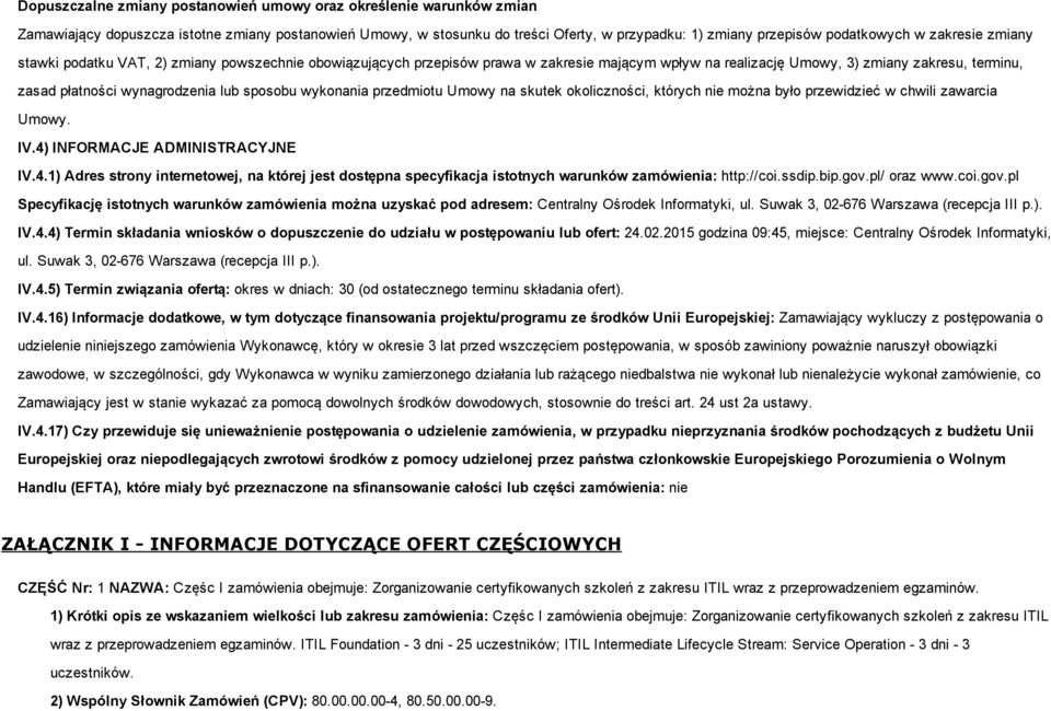 sposobu wykonania przedmiotu Umowy na skutek okoliczności, których nie można było przewidzieć w chwili zawarcia Umowy. IV.4)