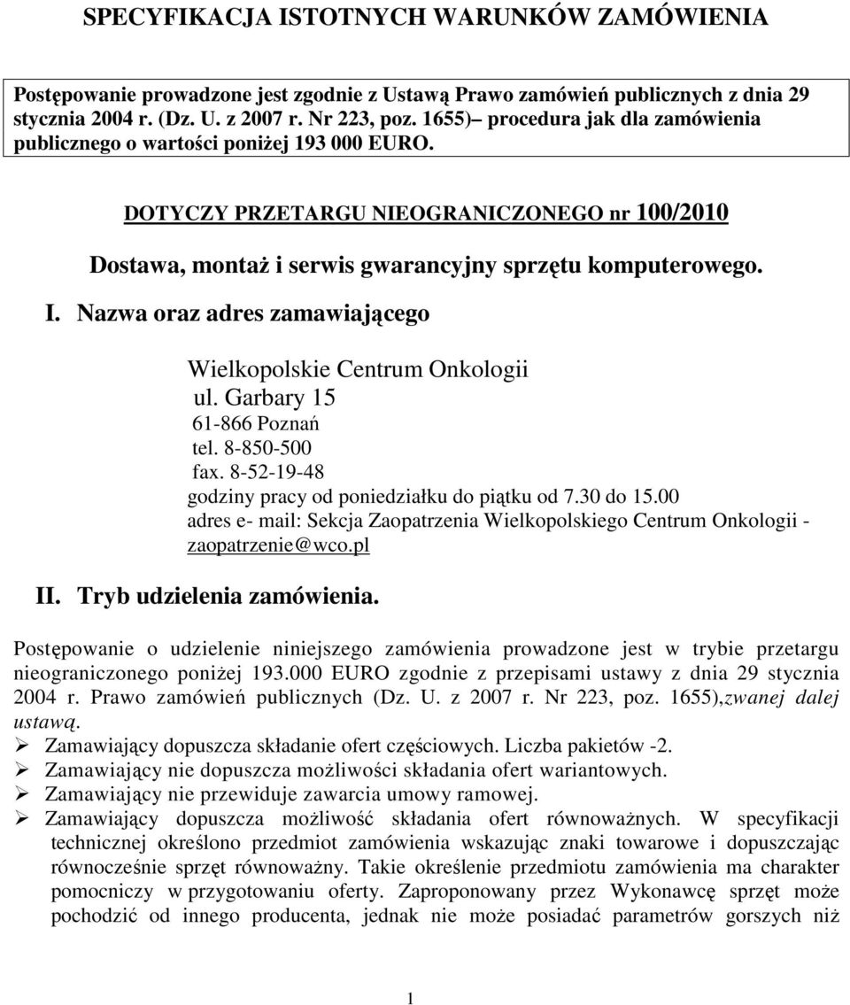 Nazwa oraz adres zamawiającego Wielkopolskie Centrum Onkologii ul. Garbary 15 61-866 Poznań tel. 8-850-500 fax. 8-52-19-48 godziny pracy od poniedziałku do piątku od 7.30 do 15.