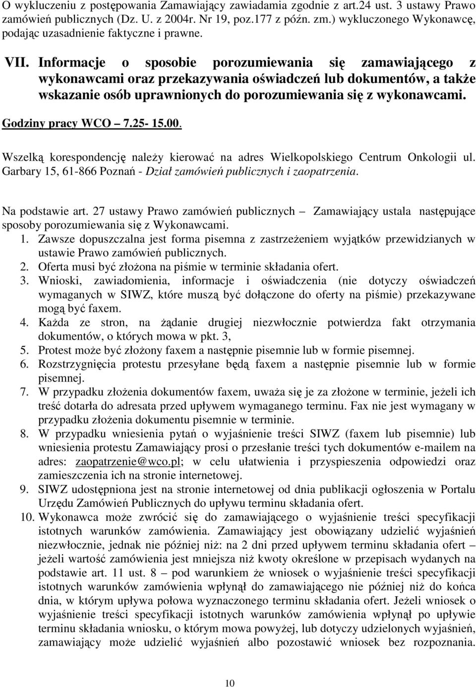 Informacje o sposobie porozumiewania się zamawiającego z wykonawcami oraz przekazywania oświadczeń lub dokumentów, a takŝe wskazanie osób uprawnionych do porozumiewania się z wykonawcami.