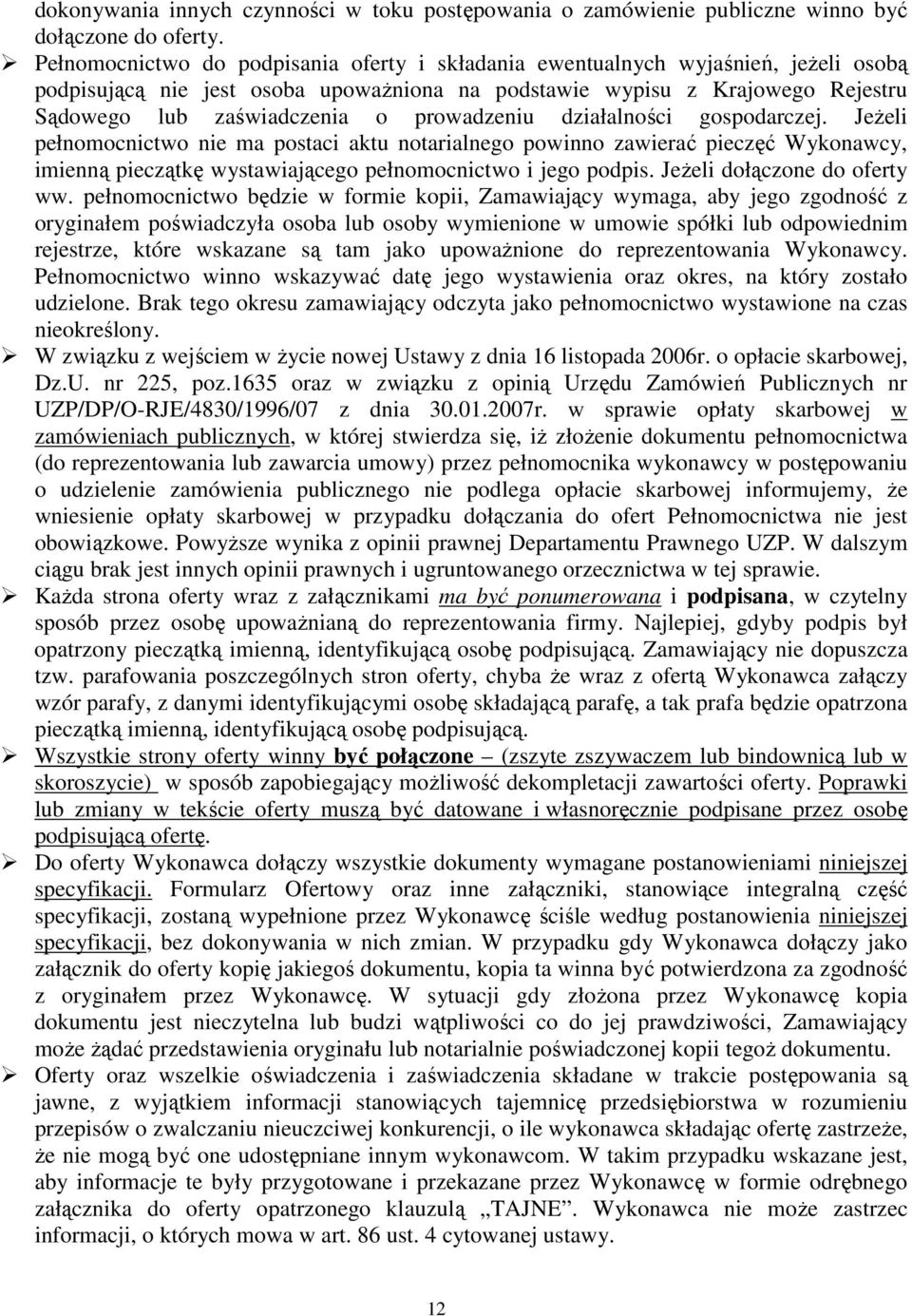 prowadzeniu działalności gospodarczej. JeŜeli pełnomocnictwo nie ma postaci aktu notarialnego powinno zawierać pieczęć Wykonawcy, imienną pieczątkę wystawiającego pełnomocnictwo i jego podpis.