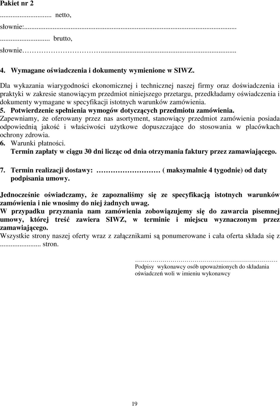 wymagane w specyfikacji istotnych warunków zamówienia. 5. Potwierdzenie spełnienia wymogów dotyczących przedmiotu zamówienia.