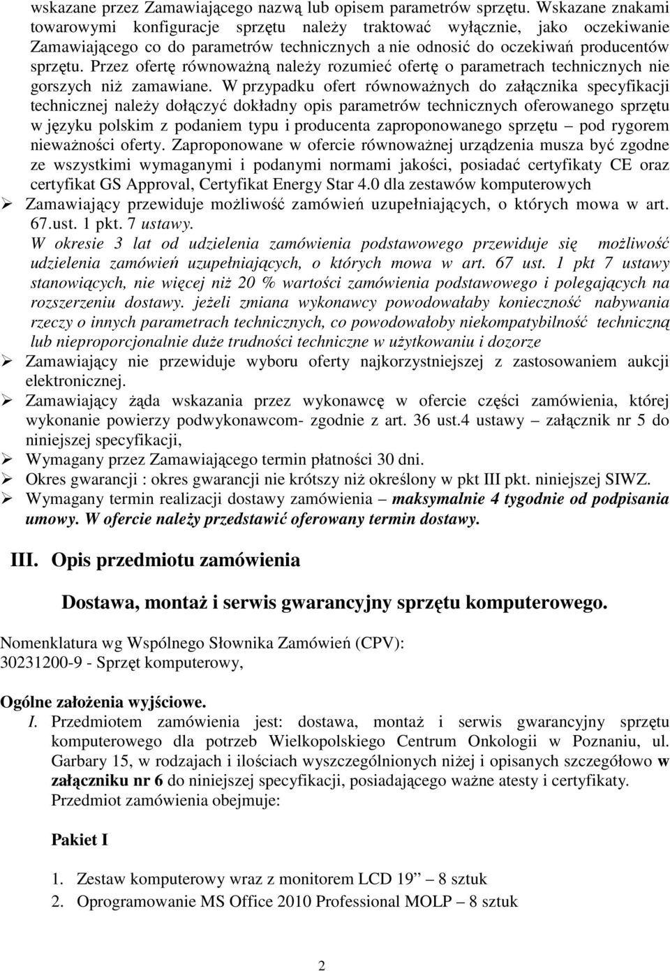 Przez ofertę równowaŝną naleŝy rozumieć ofertę o parametrach technicznych nie gorszych niŝ zamawiane.