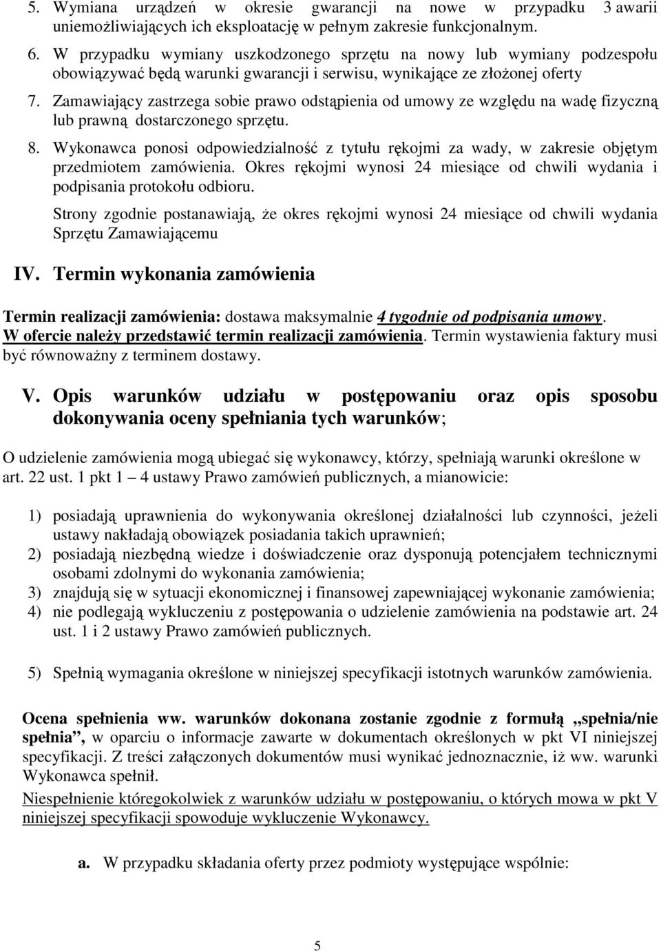 Zamawiający zastrzega sobie prawo odstąpienia od umowy ze względu na wadę fizyczną lub prawną dostarczonego sprzętu. 8.