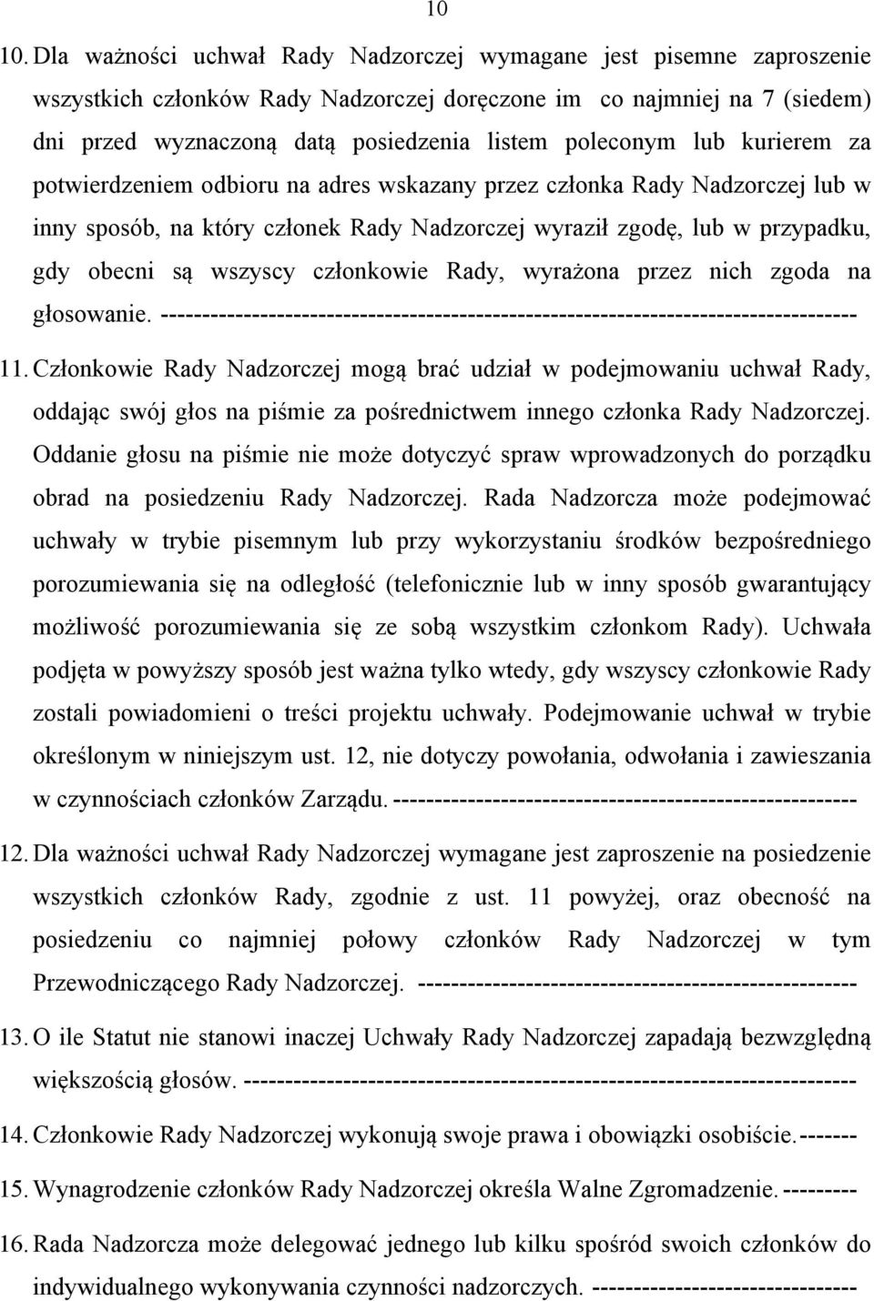 lub kurierem za potwierdzeniem odbioru na adres wskazany przez członka Rady Nadzorczej lub w inny sposób, na który członek Rady Nadzorczej wyraził zgodę, lub w przypadku, gdy obecni są wszyscy