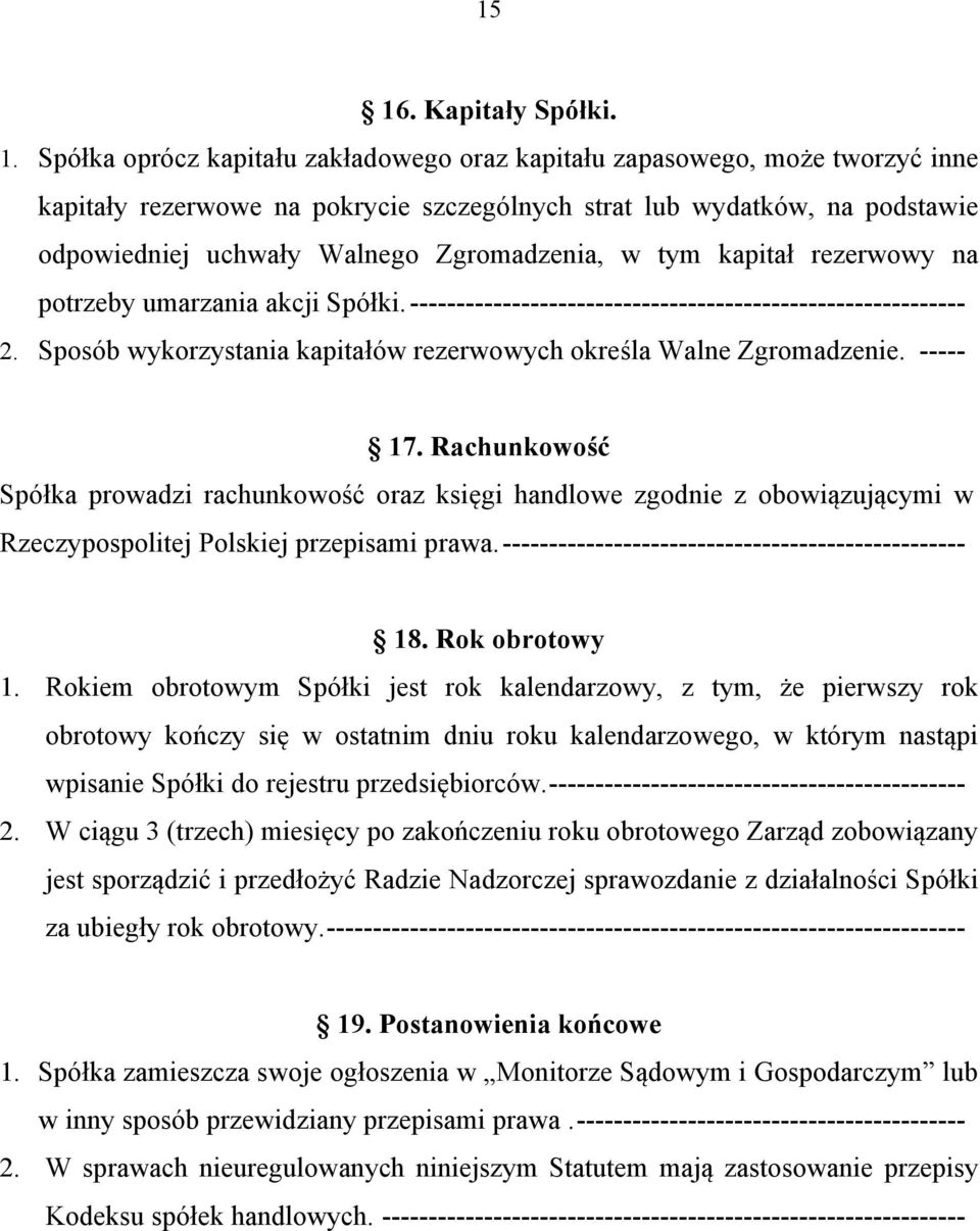 Sposób wykorzystania kapitałów rezerwowych określa Walne Zgromadzenie. ----- 17.