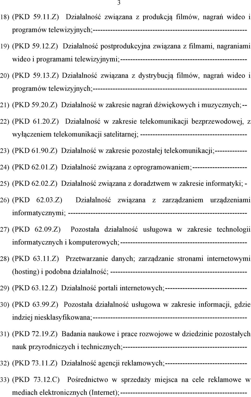 Z) Działalność związana z dystrybucją filmów, nagrań wideo i programów telewizyjnych; -------------------------------------------------------------- 21) (PKD 59.20.