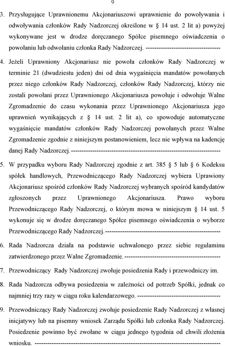 Jeżeli Uprawniony Akcjonariusz nie powoła członków Rady Nadzorczej w terminie 21 (dwudziestu jeden) dni od dnia wygaśnięcia mandatów powołanych przez niego członków Rady Nadzorczej, członków Rady