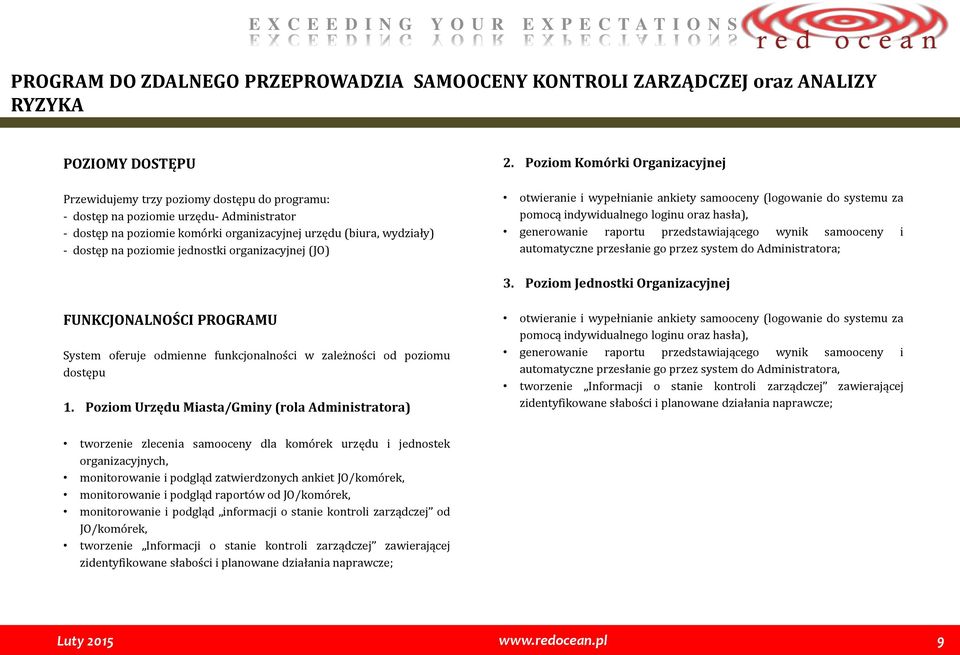 Poziom Komórki Organizacyjnej otwieranie i wypełnianie ankiety samooceny (logowanie do systemu za pomocą indywidualnego loginu oraz hasła), generowanie raportu przedstawiającego wynik samooceny i