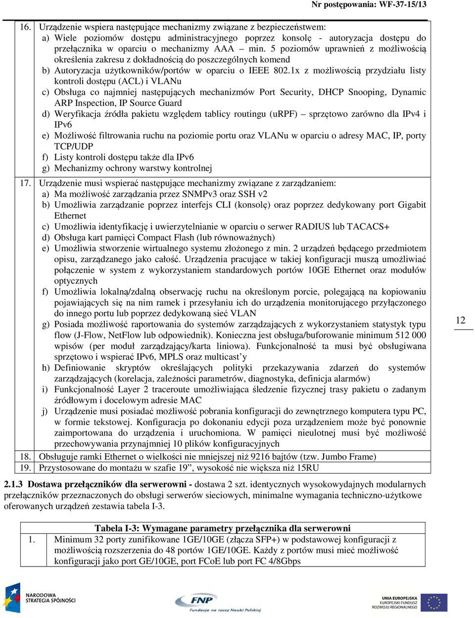 1x z możliwością przydziału listy kontroli dostępu (ACL) i VLANu c) Obsługa co najmniej następujących mechanizmów Port Security, DHCP Snooping, Dynamic ARP Inspection, IP Source Guard d) Weryfikacja