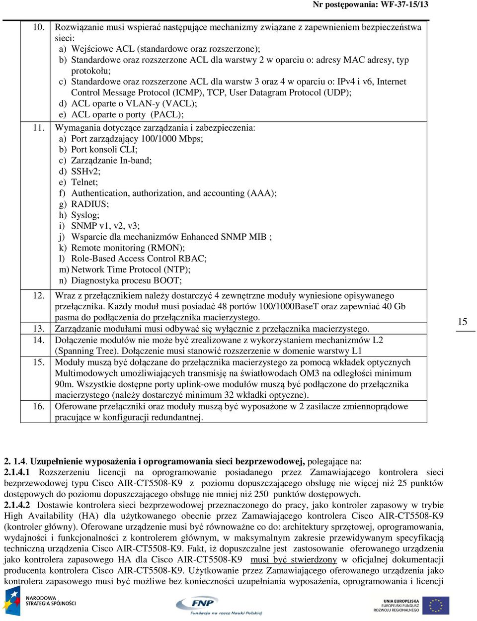 (UDP); d) ACL oparte o VLAN-y (VACL); e) ACL oparte o porty (PACL); 11.